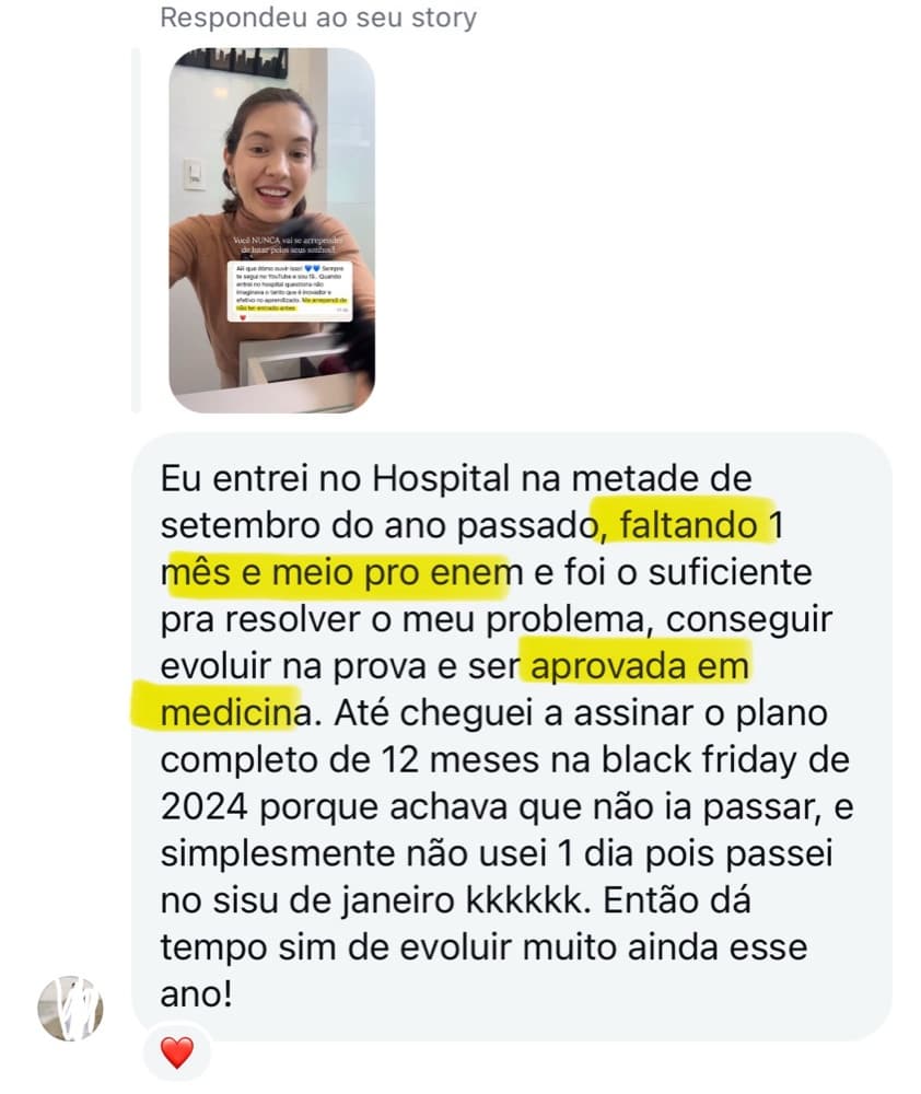 Resposta ao story: 'Eu entrei no Hospital na metade de setembro, faltando 1 mês e meio pro ENEM, e foi o suficiente pra evoluir na prova e ser aprovada em medicina'